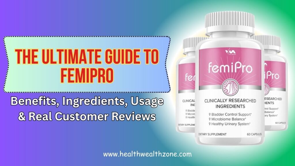 The Ultimate Guide to FemiPro – Benefits, Ingredients, Usage & Real Customer Reviews in 2026