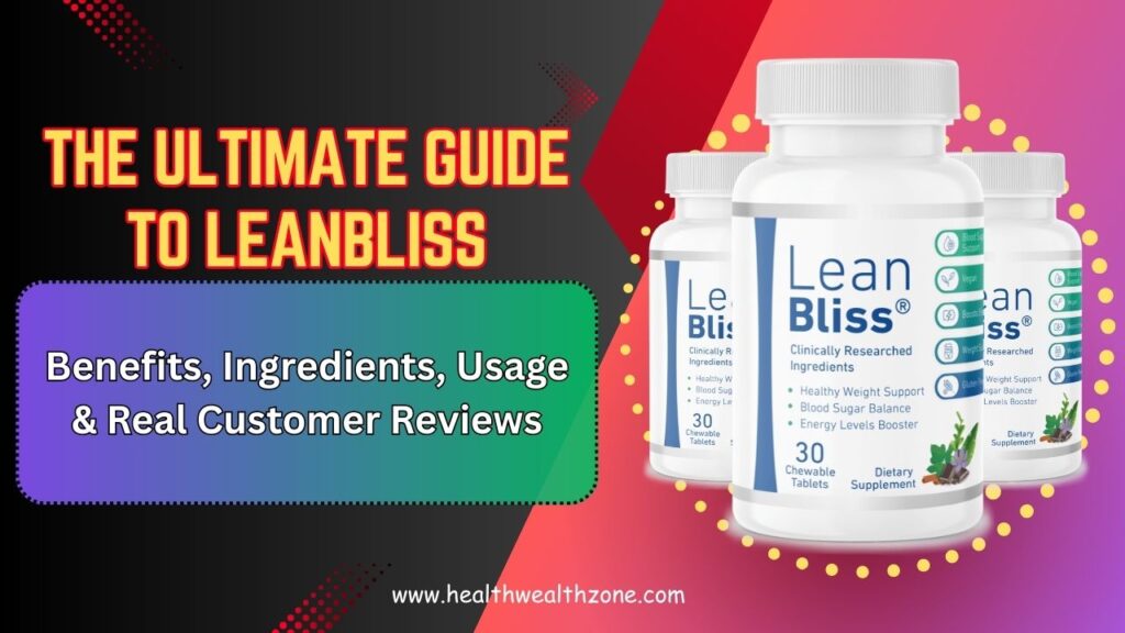 The Ultimate Guide to LeanBliss – Benefits, Ingredients, Usage & Real Customer Reviews in 2026