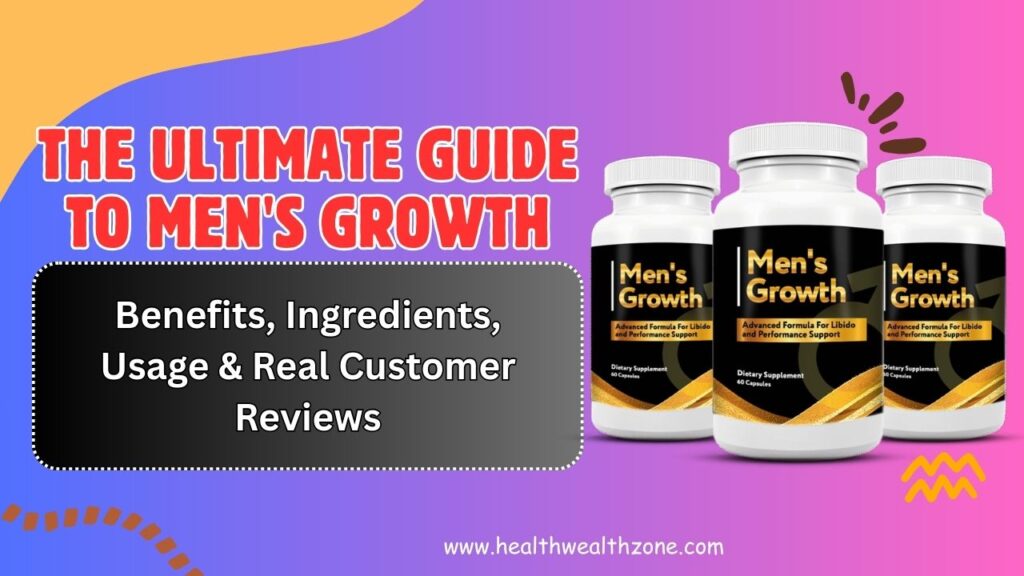 The Ultimate Guide to Men's Growth – Benefits, Ingredients, Usage & Real Customer Reviews in 2026