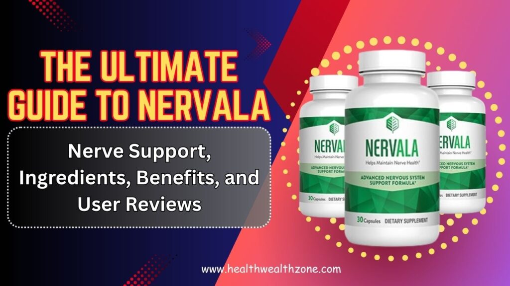 The Ultimate Guide to Nervala – Nerve Support, Ingredients, Benefits, and User Reviews in 2026