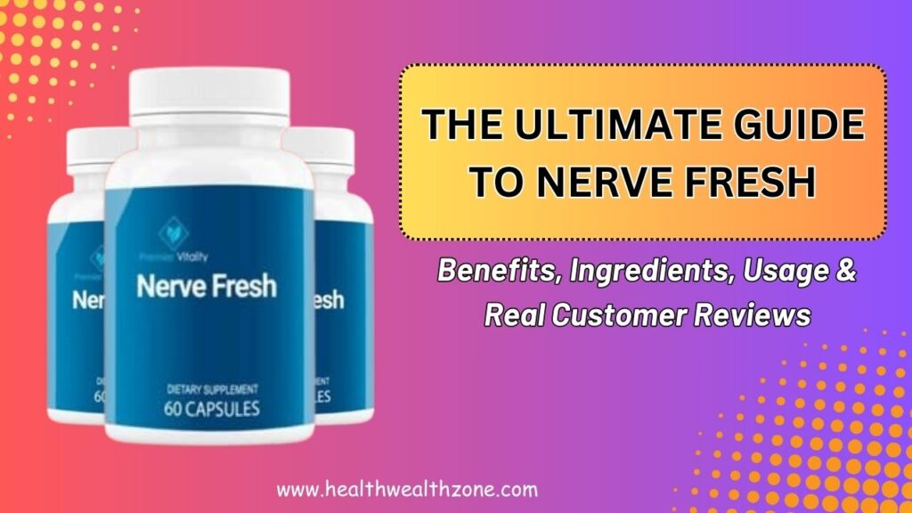 The Ultimate Guide to Nerve Fresh – Benefits, Ingredients, Usage & Real Customer Reviews in 2026