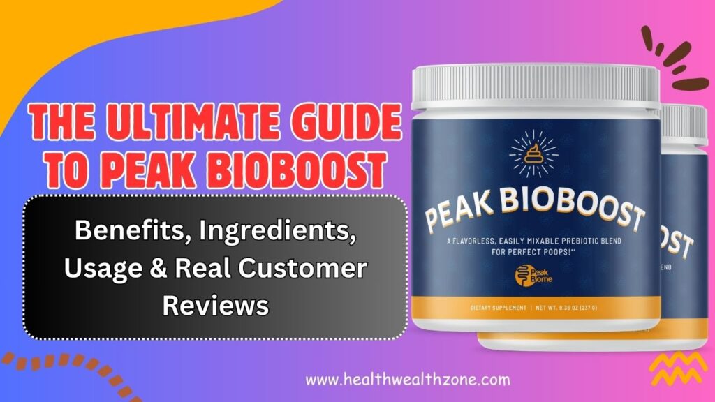 The Ultimate Guide to Peak BioBoost – Benefits, Ingredients, Usage & Real Customer Reviews in 2026