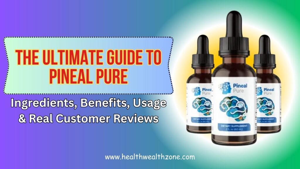 The Ultimate Guide to Pineal Pure – Ingredients, Benefits, Usage & Real Customer Reviews in 2026