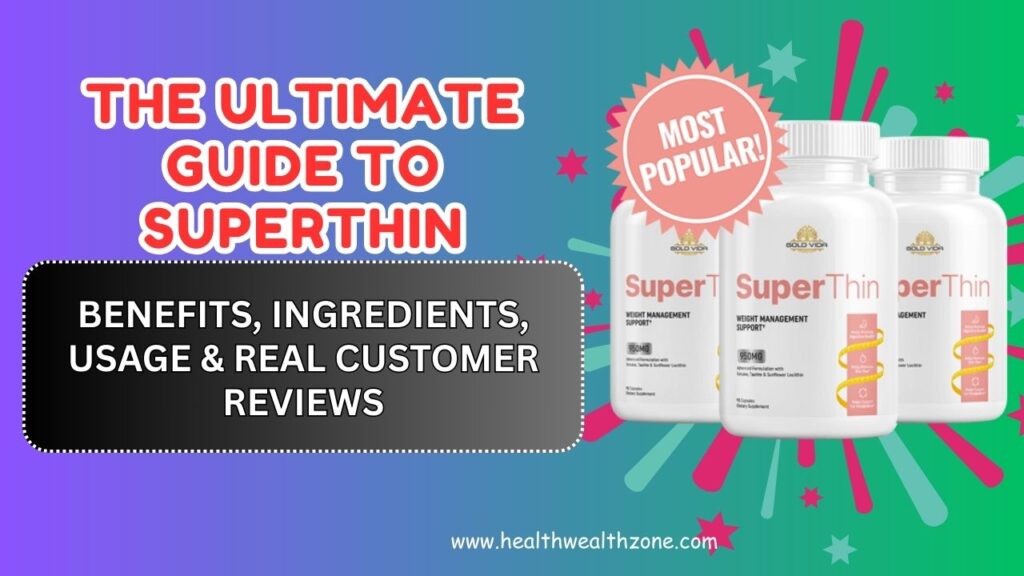 The Ultimate Guide to SuperThin – Benefits, Ingredients, Usage & Real Customer Reviews in 2026