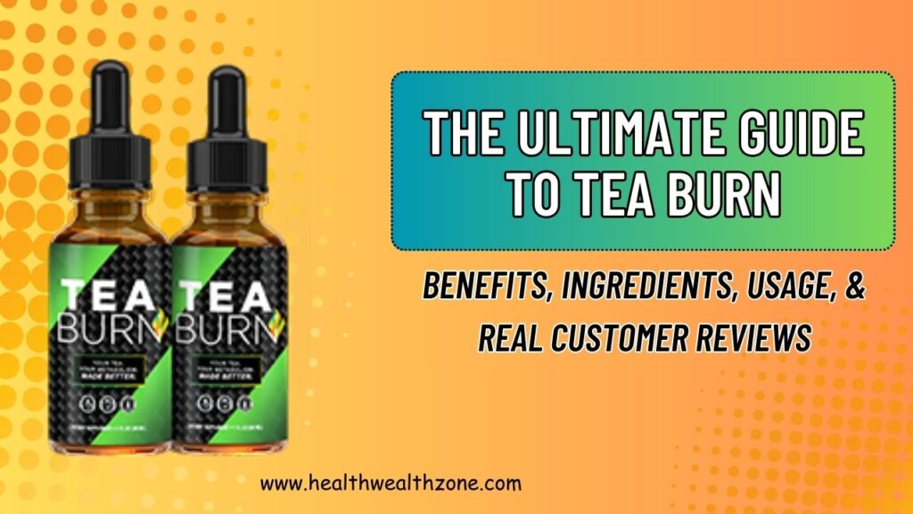 The Ultimate Guide to Tea Burn 2026 – Benefits, Ingredients, Usage, & Real Customer Reviews