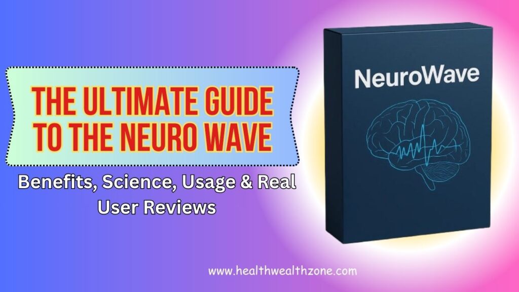 The Ultimate Guide to The Neuro Wave – Benefits, Science, Usage & Real User Reviews in 2026