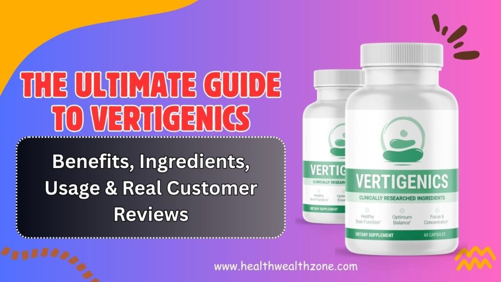 The Ultimate Guide to Vertigenics – Benefits, Ingredients, Usage & Real Customer Reviews in 2026