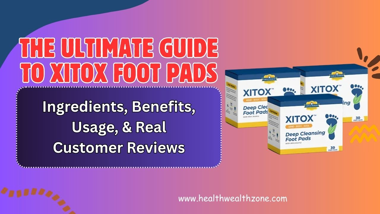 The Ultimate Guide to Xitox Foot Pads – Ingredients, Benefits, Usage, & Real Customer Reviews in 2026