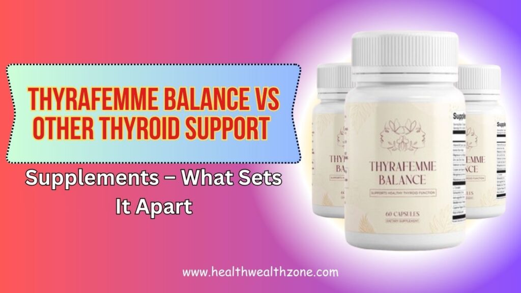 Thyrafemme Balance vs Other Thyroid Support Supplements – What Sets It Apart in 2026?