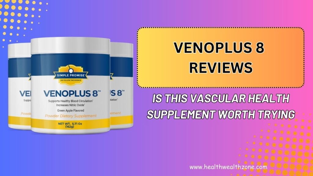 VenoPlus 8 Reviews – Is This Vascular Health Supplement Worth Trying in 2026?