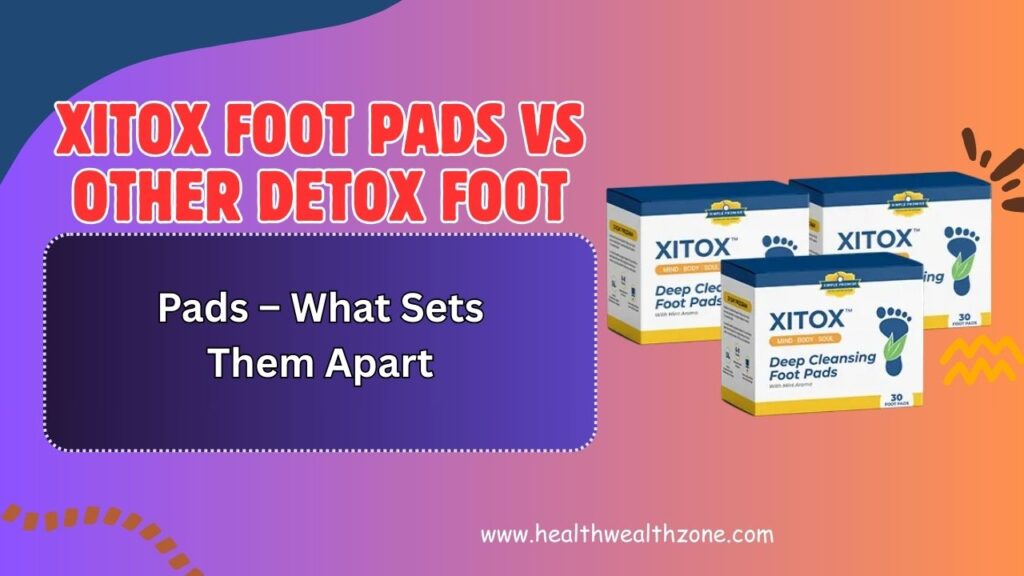 Xitox Foot Pads vs Other Detox Foot Pads – What Sets Them Apart in 2026?