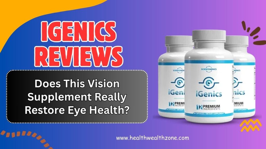 iGenics Reviews 2026 – Does This Vision Supplement Really Restore Eye Health?