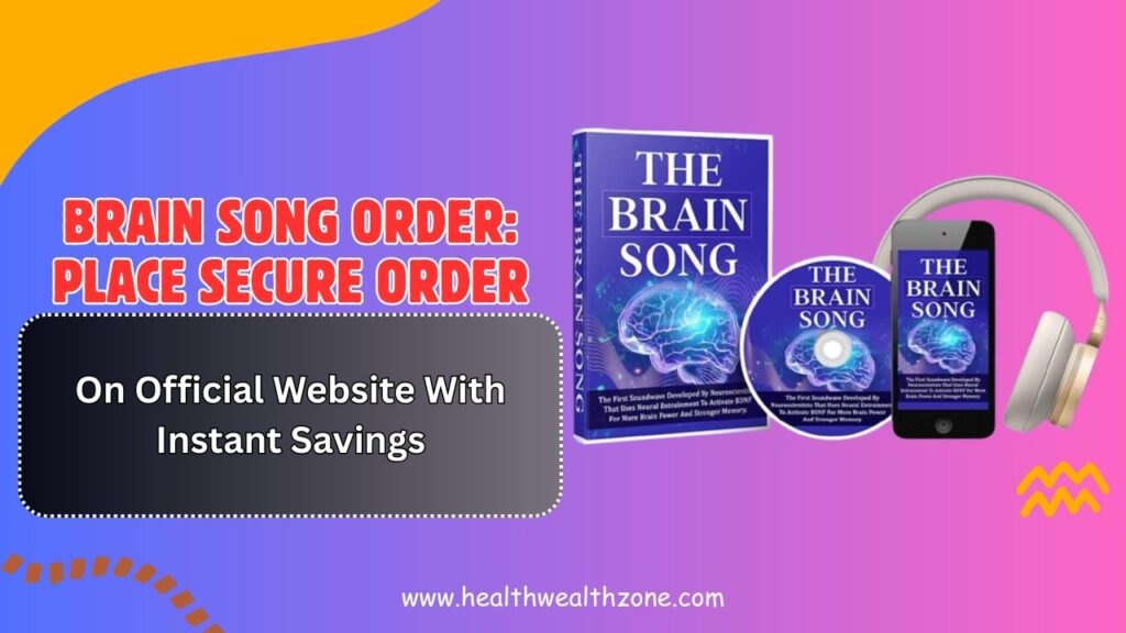 Brain Song Order: Place Secure Order On Official Website With Instant Savings