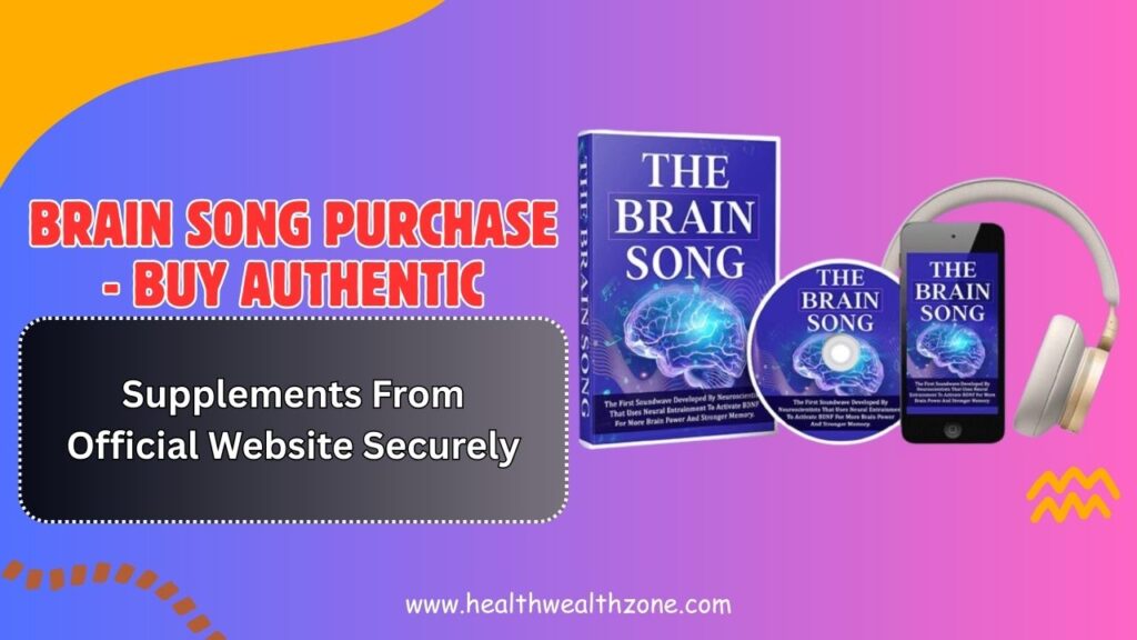 Brain Song Purchase: Buy Authentic Supplements From Official Website Securely