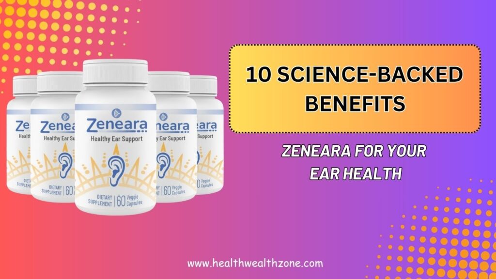 10-Science-Backed-Benefits-of-Zeneara-for-Your-Ear-Health.jpg