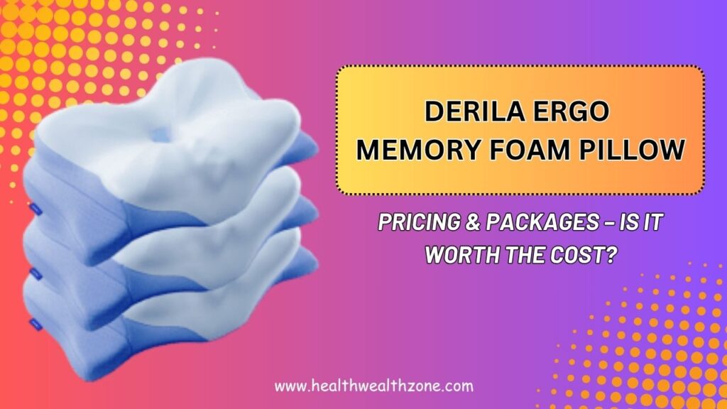 Derila Ergo Memory Foam Pillow Pricing & Packages – Is It Worth the Cost?