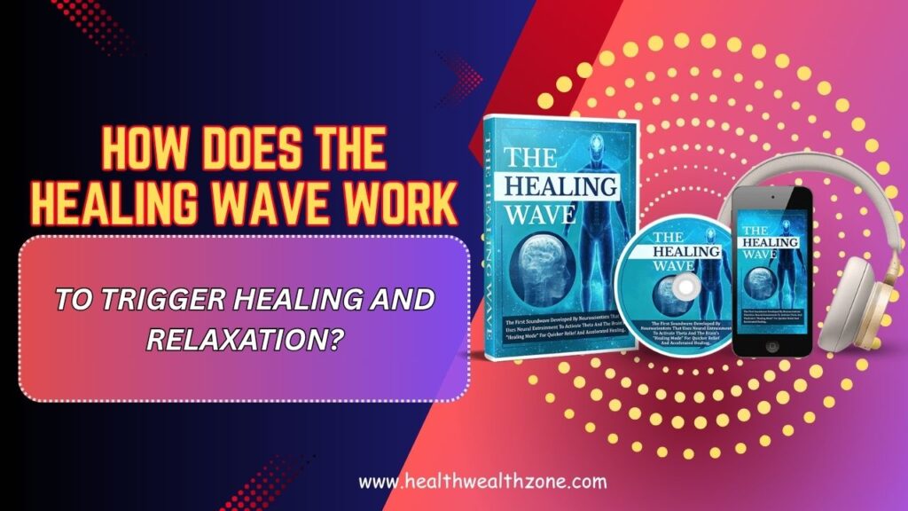 How-Does-The-Healing-Wave-Work-to-Trigger-Healing-and-Relaxation-Mar-2026.jpg