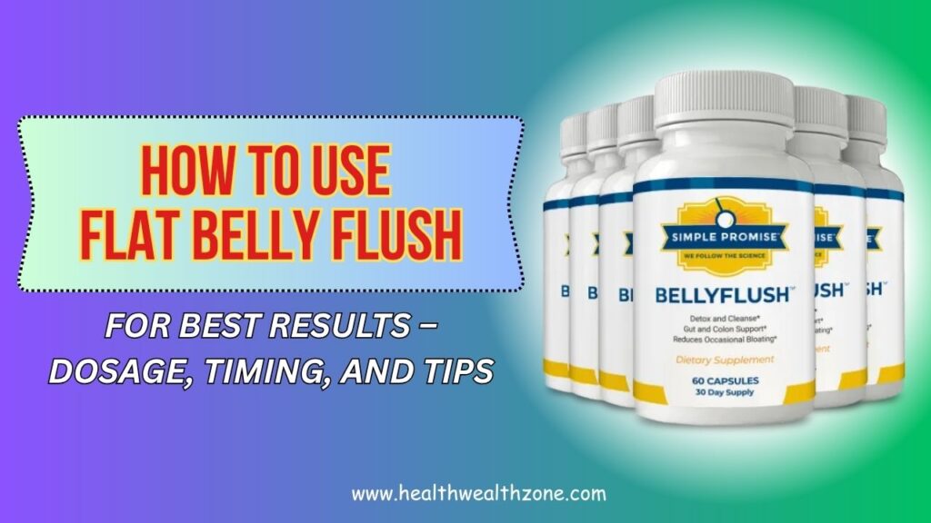 How to Use Flat Belly Flush for Best Results – Dosage, Timing, and Tips