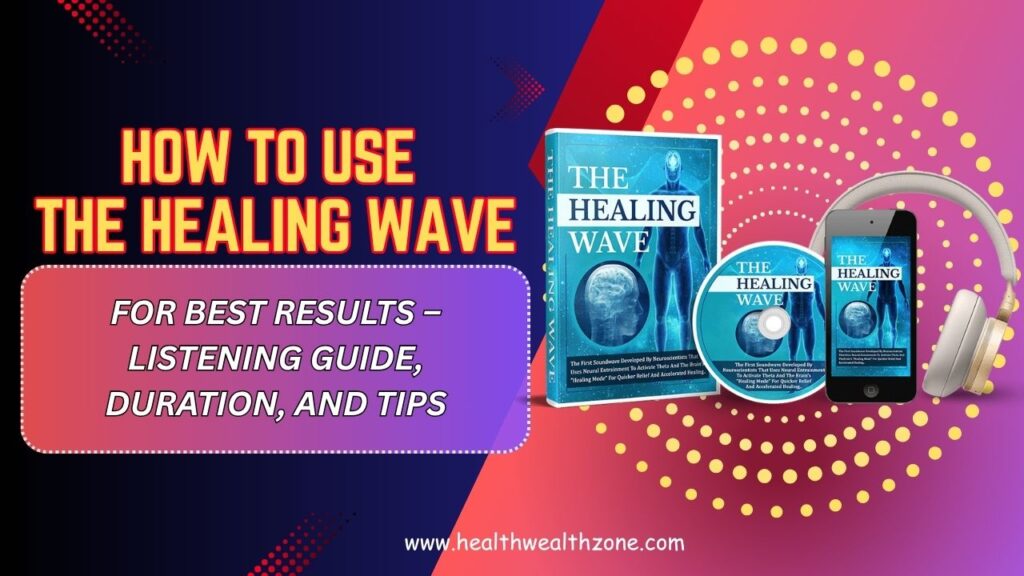 How-to-Use-The-Healing-Wave-for-Best-Results-–-Listening-Guide-Duration-and-Tips-Mar-2026.jpg