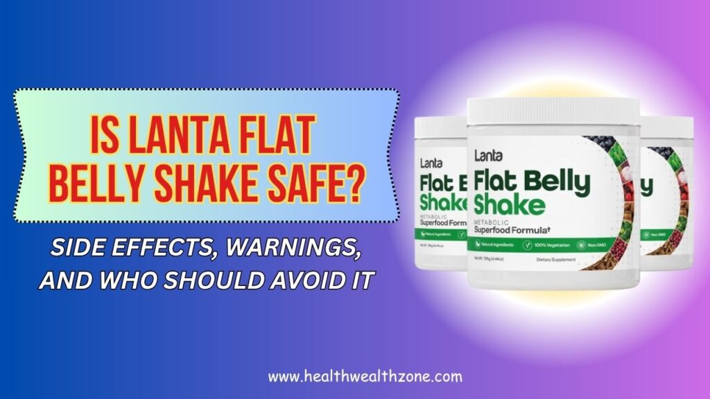 Is Lanta Flat Belly Shake Safe? – Side Effects, Warnings, and Who Should Avoid It