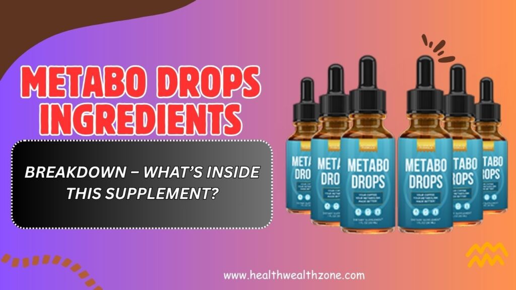 Metabo Drops Ingredients Breakdown – What’s Inside This Supplement?