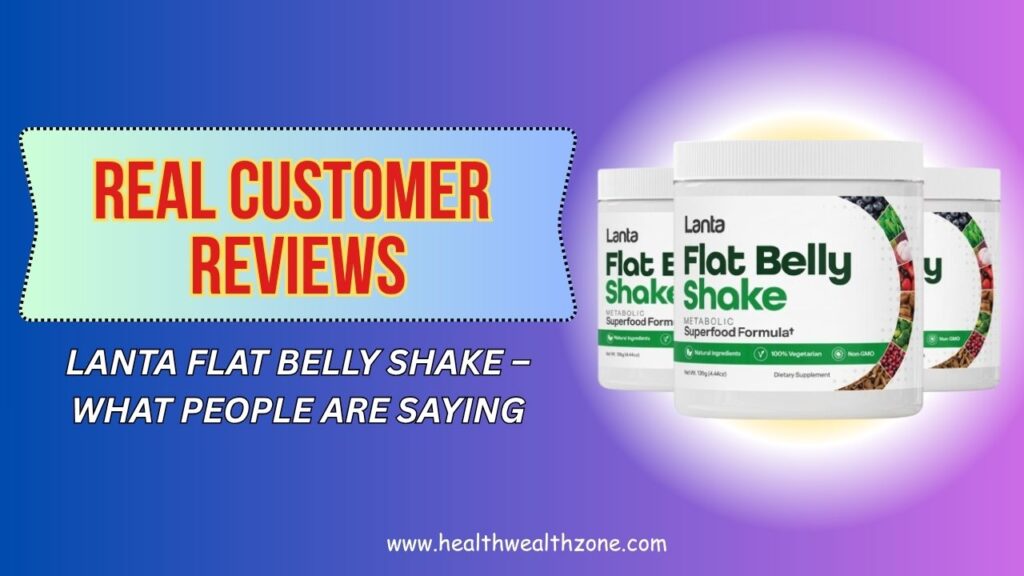Real Customer Reviews of Lanta Flat Belly Shake – What People Are Saying