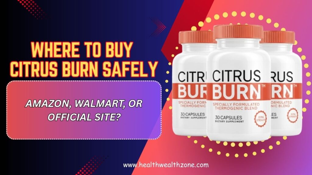 Where-to-Buy-Citrus-Burn-Safely-–-Amazon-Walmart-or-Official-Site.jpg