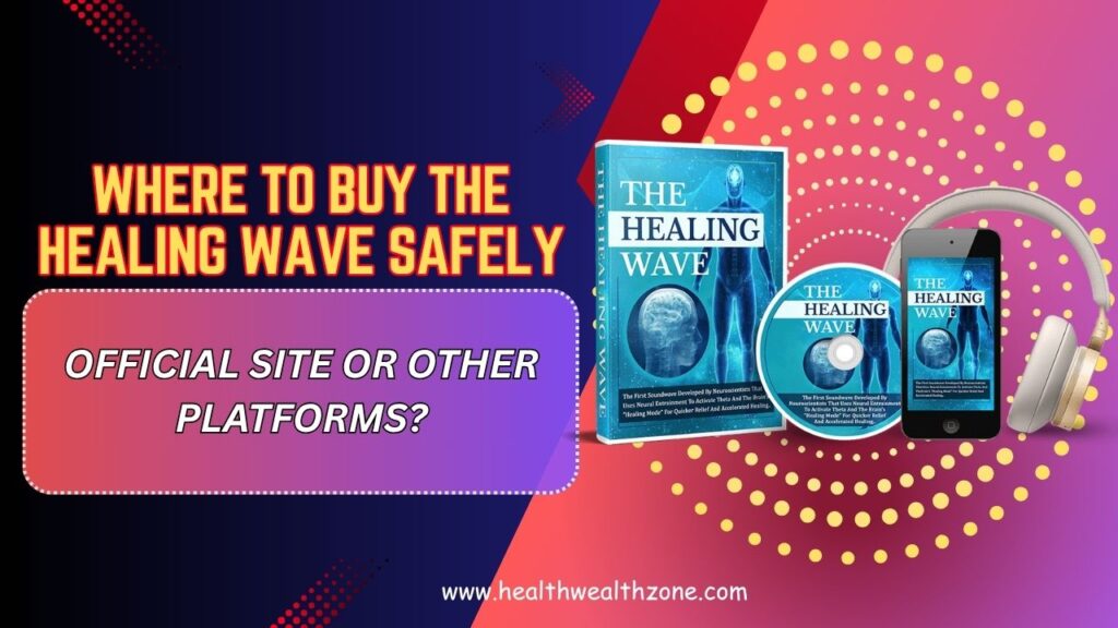 Where-to-Buy-The-Healing-Wave-Safely-–-Official-Site-or-Other-Platforms.jpg