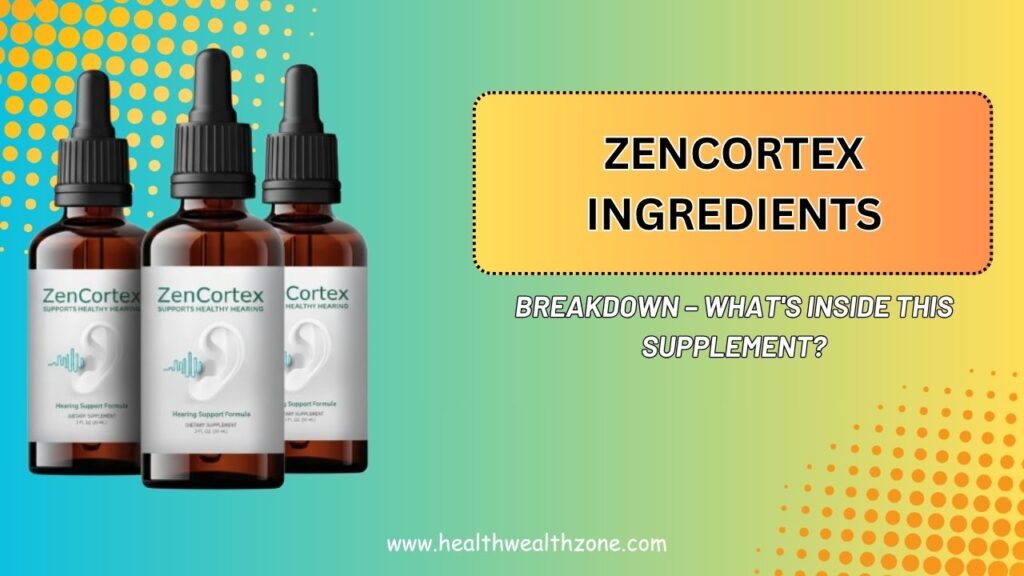 ZenCortex Ingredients Breakdown – What's Inside This Supplement?