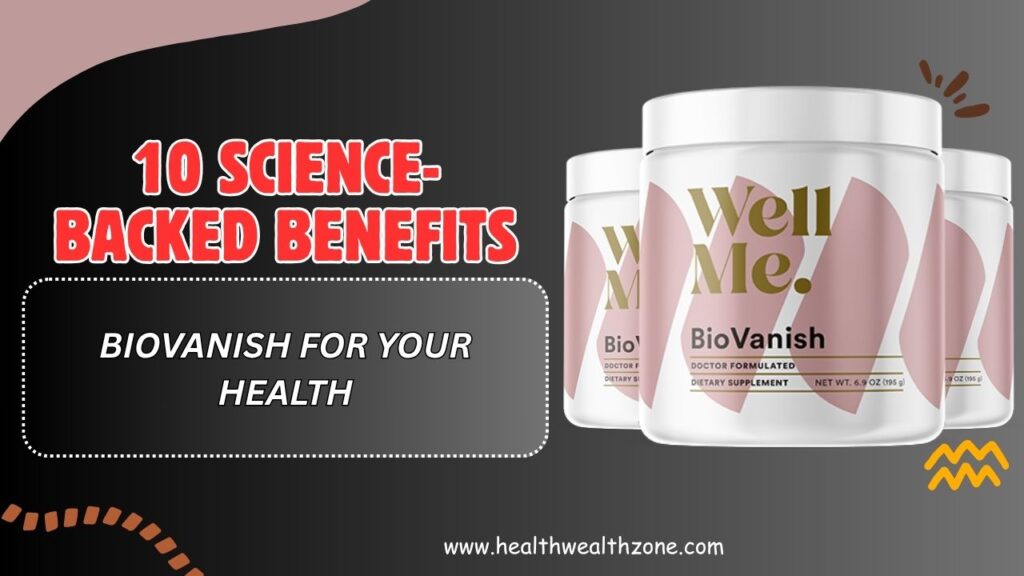 10-Science-Backed-Benefits-of-BioVanish-for-Your-Health.jpg