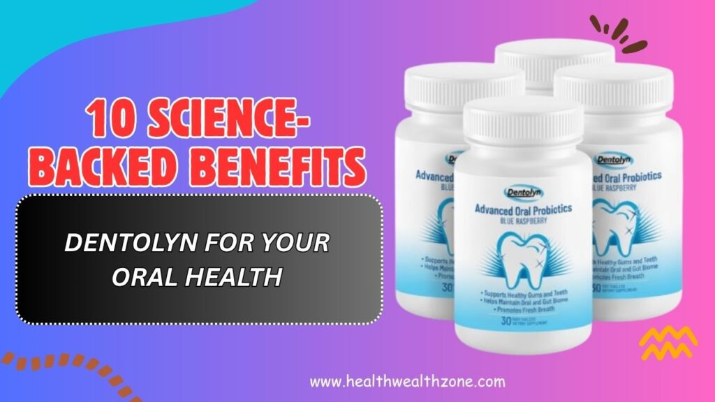 10 Science-Backed Benefits of Dentolyn for Your Oral Health (April 2026)