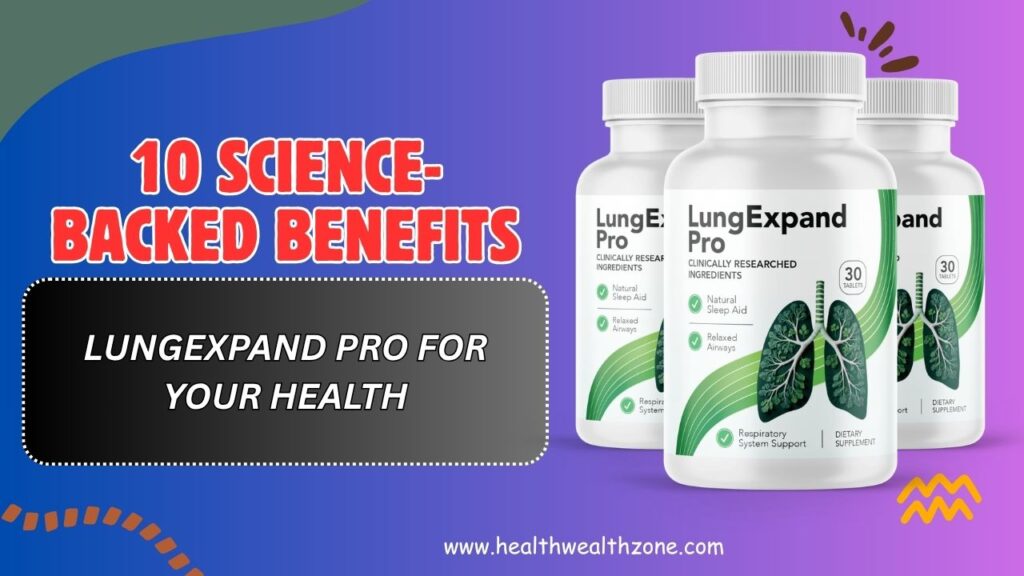10 Science-Backed Benefits of LungExpand Pro for Your Health