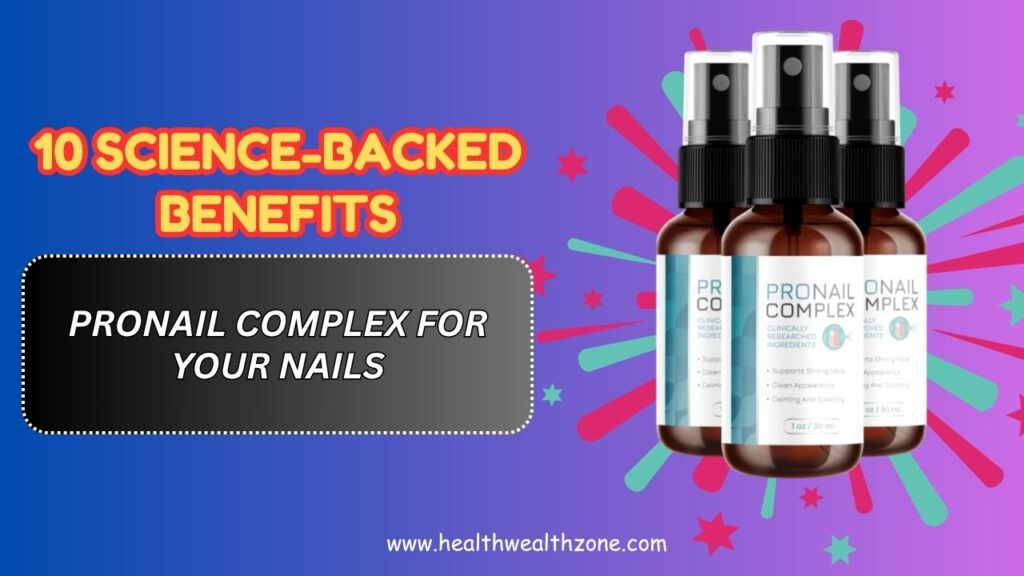 10-Science-Backed-Benefits-of-ProNail-Complex-for-Your-Nails.jpg