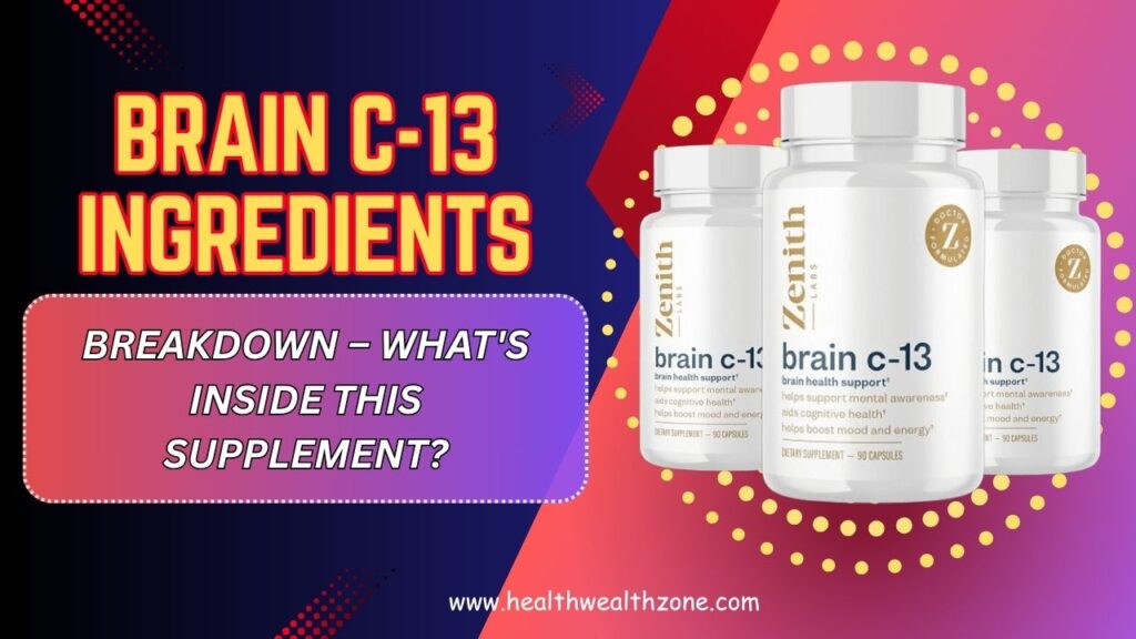 Brain C-13 Ingredients Breakdown – What's Inside This Supplement?