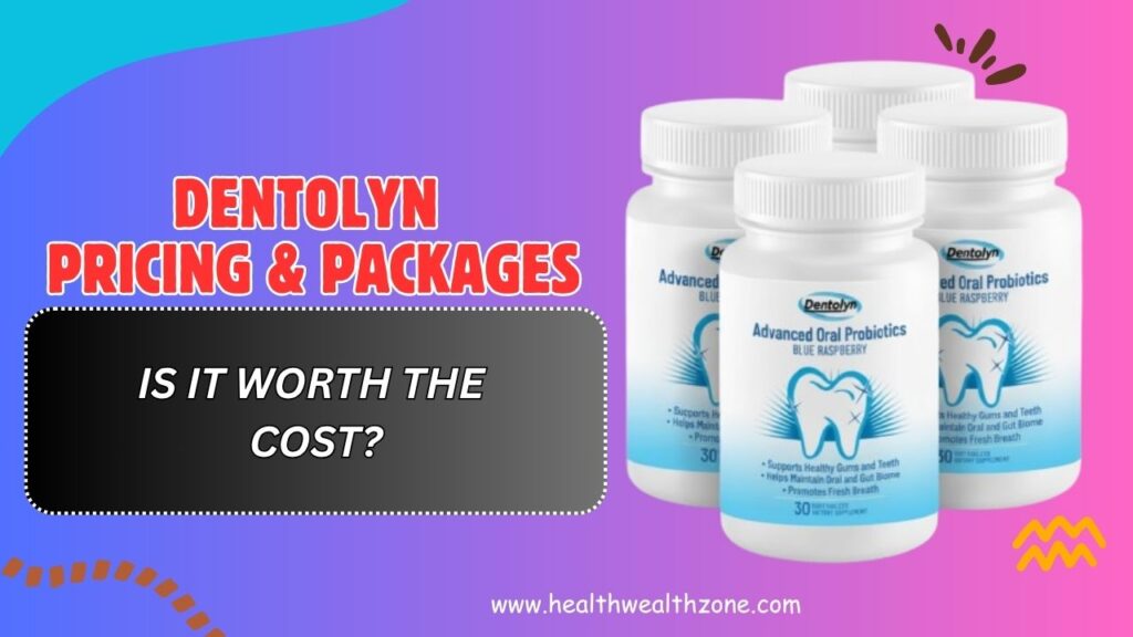 Dentolyn Pricing & Packages – Is It Worth the Cost? (April 2026)