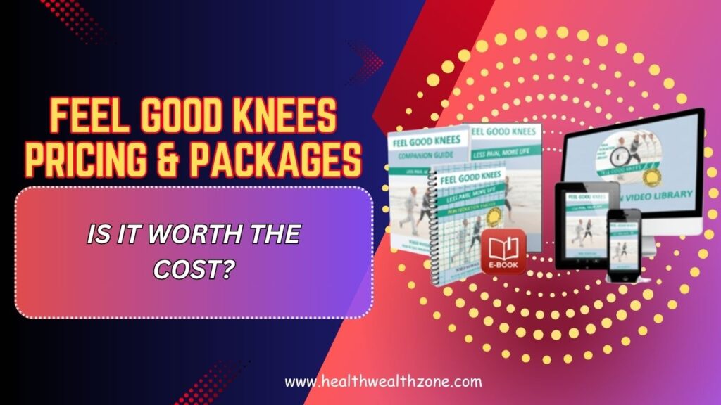 Feel-Good-Knees-Pricing-Packages-–-Is-It-Worth-the-Cost.jpg