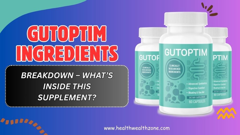 GutOptim Ingredients Breakdown – What’s Inside This Supplement?