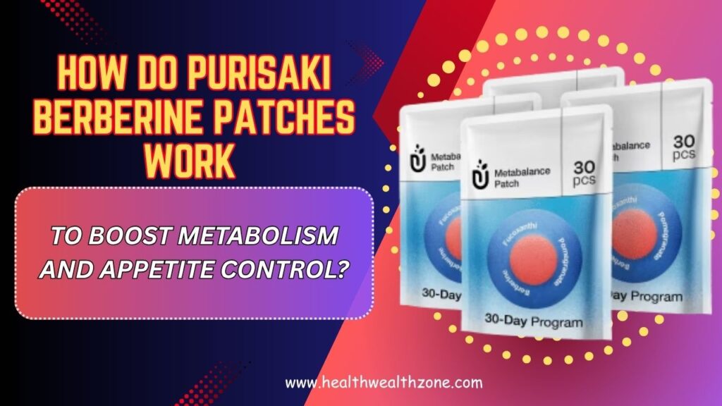 How Do Purisaki Berberine Patches Work to Boost Metabolism and Appetite Control?