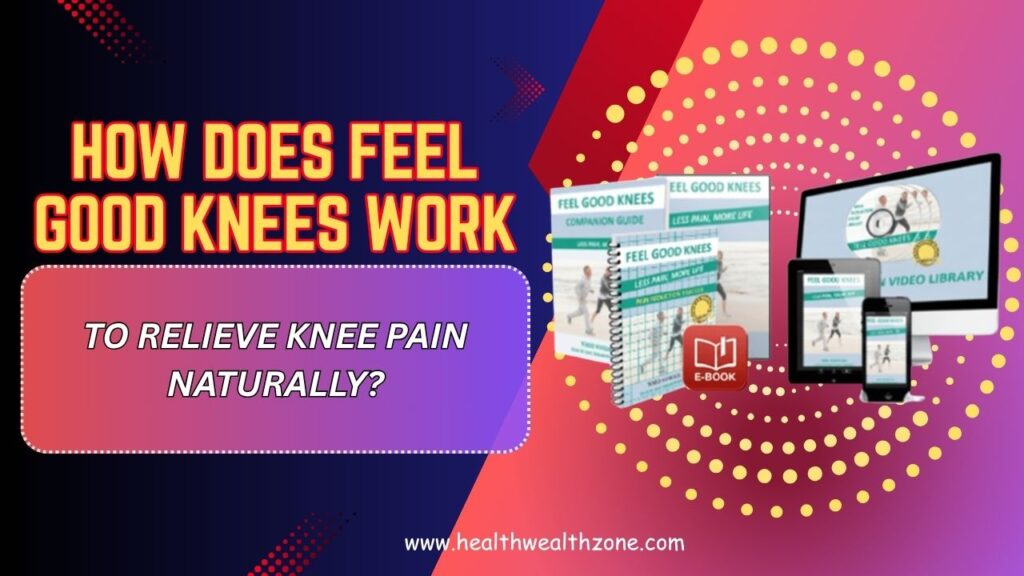 How-Does-Feel-Good-Knees-Work-to-Relieve-Knee-Pain-Naturally.jpg