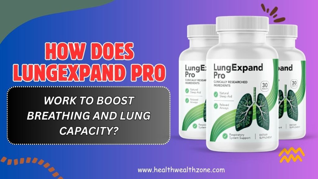 How Does LungExpand Pro Work to Boost Breathing and Lung Capacity?