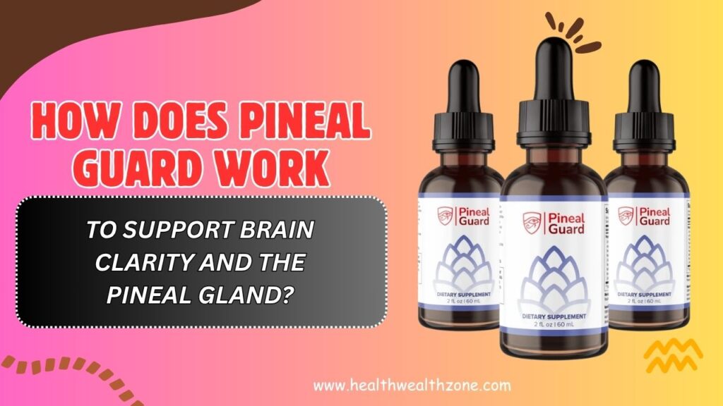 How-Does-Pineal-Guard-Work-to-Support-Brain-Clarity-and-the-Pineal-Gland-April-2026.jpg