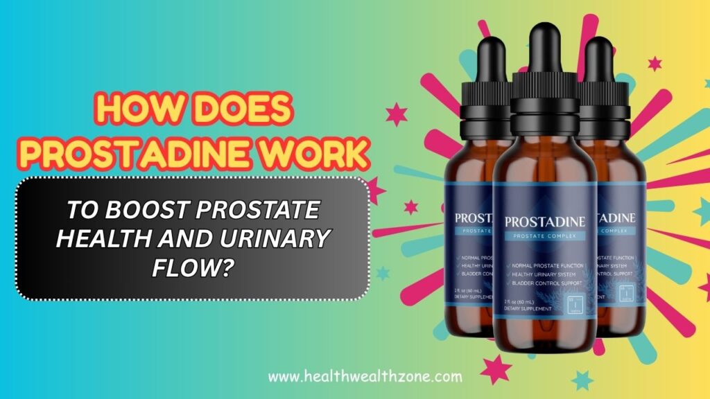 How Does Prostadine Work to Boost Prostate Health and Urinary Flow?