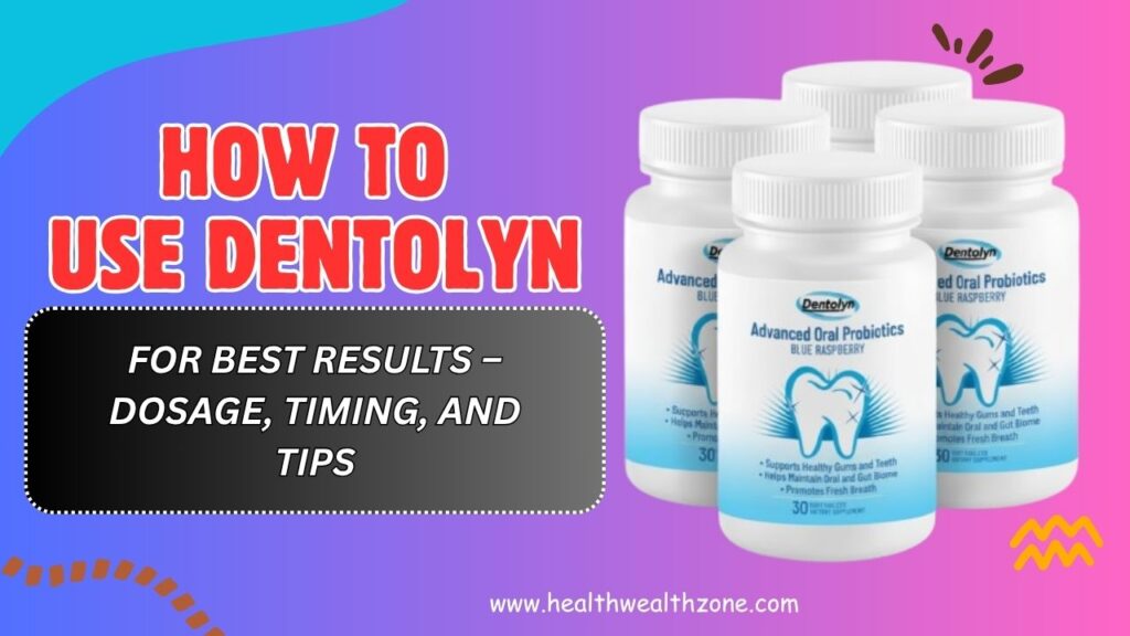 How to Use Dentolyn for Best Results – Dosage, Timing, and Tips (April 2026)