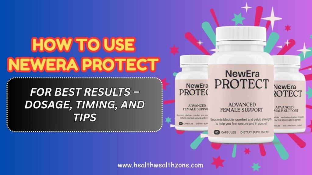How to Use NewEra Protect for Best Results – Dosage, Timing, and Tips