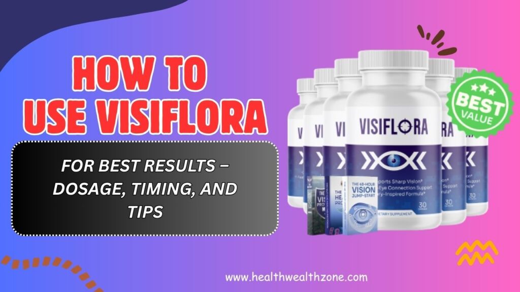 How to Use VisiFlora for Best Results – Dosage, Timing, and Tips