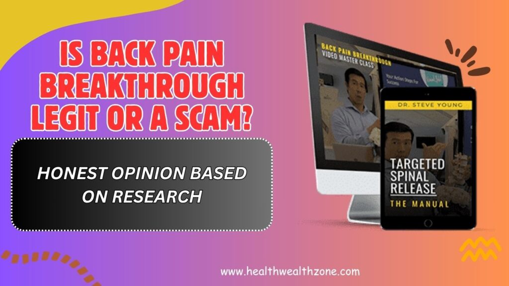 Is Back Pain Breakthrough Legit or a Scam? – Honest Opinion Based on Research