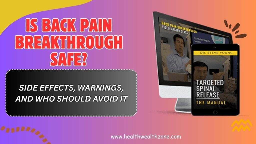 Is Back Pain Breakthrough Safe? – Side Effects, Warnings, and Who Should Avoid It