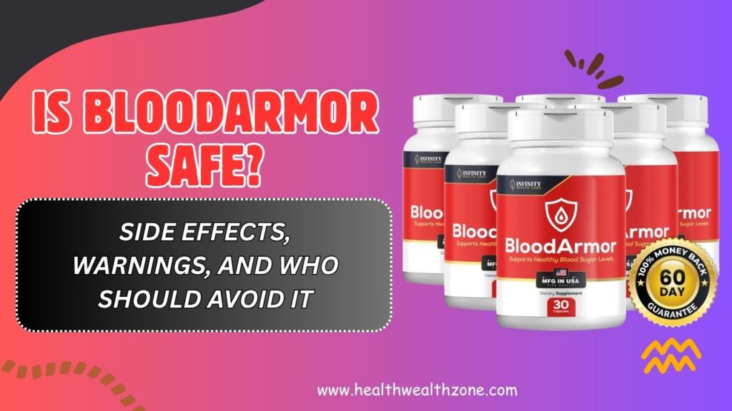 Is BloodArmor Safe? – Side Effects, Warnings, and Who Should Avoid It (April 2026)