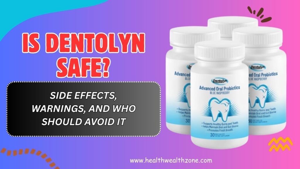 Is Dentolyn Safe? – Side Effects, Warnings, and Who Should Avoid It (April 2026)