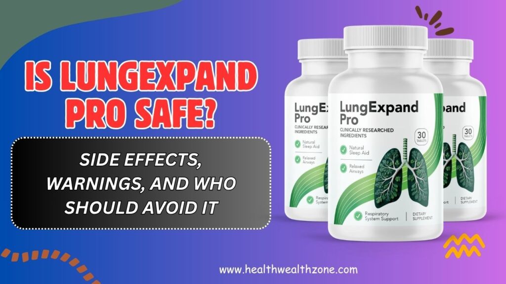 Is LungExpand Pro Safe? – Side Effects, Warnings, and Who Should Avoid It